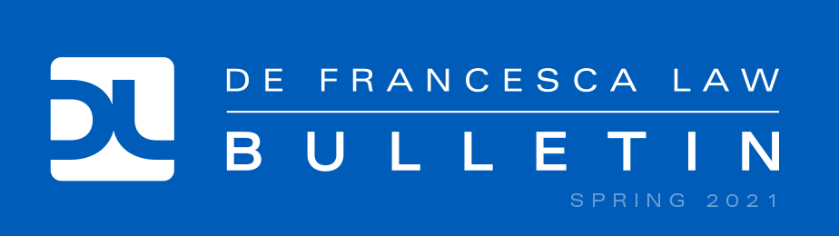 DE FRANCESCA LAW | BULLETIN | SPRING 2021